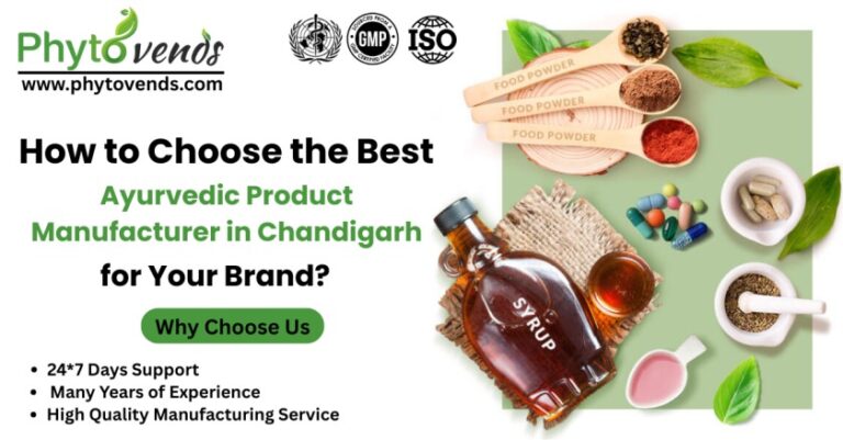 How to Choose the Best Ayurvedic Product Manufacturer in Chandigarh for Your Brand?